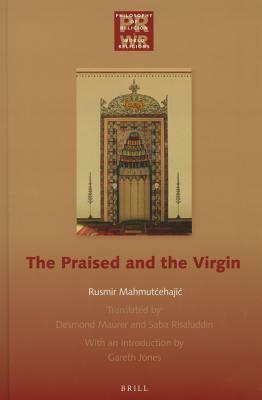 The Praised and the Virgin by Rusmir Mahmutcehajic