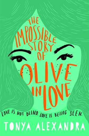 The Impossible Story of Olive in Love by Tonya Alexandra