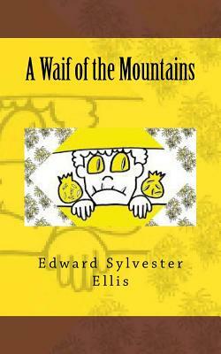 A Waif of the Mountains by Edward Sylvester Ellis