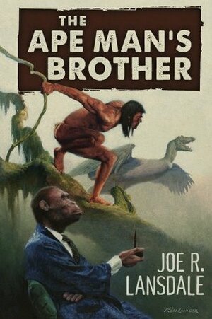 The Ape Man's Brother by Joe R. Lansdale, Ken Laager