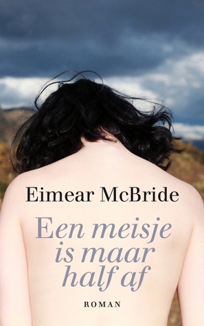 Een meisje is maar half af by Gerda Baardman, Eimear McBride