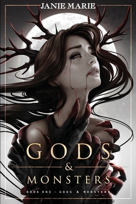 Gods & Monsters: Book One by Janie Marie