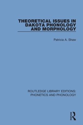 Theoretical Issues in Dakota Phonology and Morphology by Patricia A. Shaw