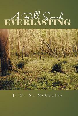 A Bell Sound Everlasting by J.Z.N. McCauley