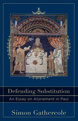 Defending Substitution: An Essay on Atonement in Paul by Lee McDonald, Simon J. Gathercole, Craig A. Evans