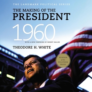 The Making of the President 1960 by Theodore H. White