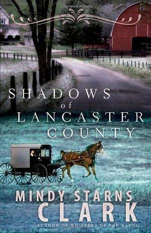 Shadows of Lancaster County by Mindy Starns Clark by Mindy Starns Clark, Mindy Starns Clark