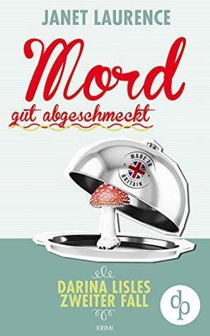 Mord gut abgeschmeckt: Darina Lisles zweiter Fall by Janet Laurence