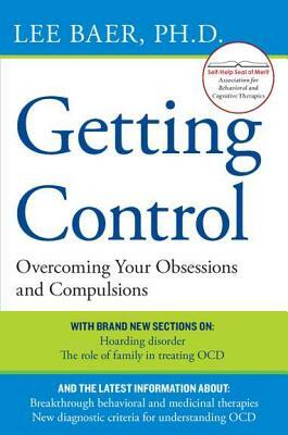 Getting Control: Overcoming Your Obsessions and Compulsions by Lee Baer