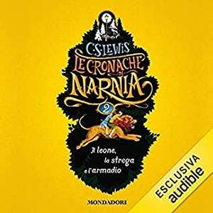 Il leone, la strega e l'armadio: Le cronache di Narnia 2 by C.S. Lewis