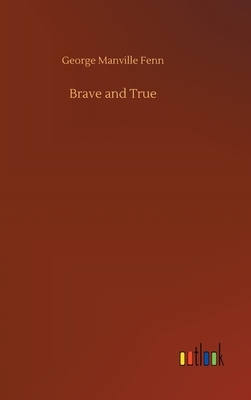 Brave and True by George Manville Fenn