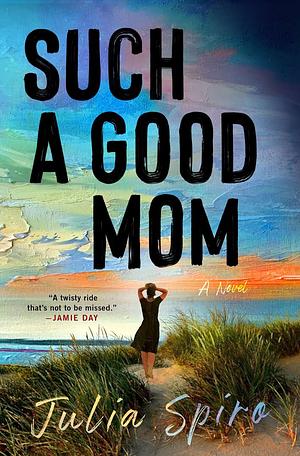 Such a Good Mom by Julia Spiro