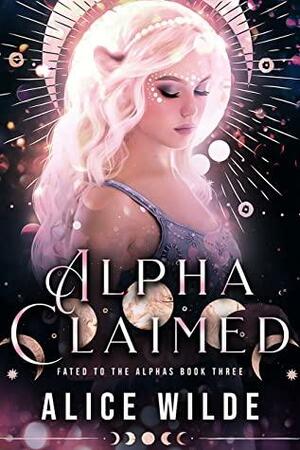 Alpha Claimed: A Fated Mate Werewolf Romance by Alice Wilde