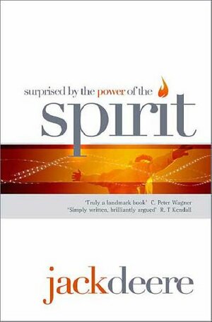 Surprised by the Power of the Spirit by Jack Deere