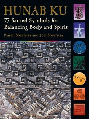 Hunab Ku: 77 Sacred Symbols for Balancing Body and Spirit by Karen Speerstra, Joel Speerstra