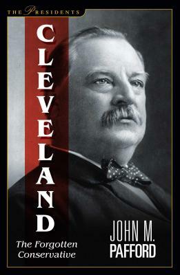 Cleveland: The Forgotten Conservative by John M. Pafford