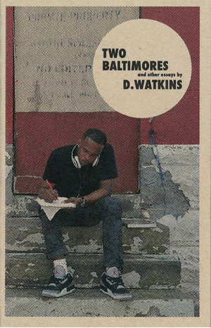 Two Baltimores by D. Watkins