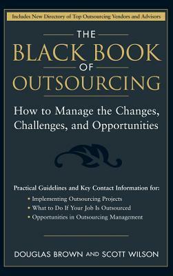 The Black Book of Outsourcing: How to Manage the Changes, Challenges, and Opportunities by Scott Wilson, Douglas Brown