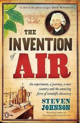The Invention of Air: An experiment, a journey, a new country and the amazing force of scientific discovery by Steven Johnson