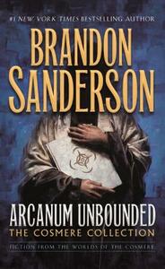 Arcanum Unbounded: The Cosmere Collection by Brandon Sanderson