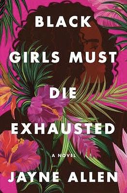 Black Girls Must Die Exhausted: A Novel by Jayne Allen