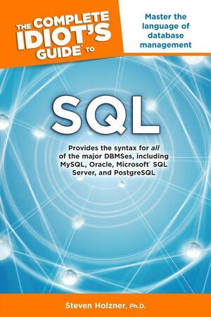 The Complete Idiot's Guide to SQL: Cig to SQL by Steven Holzner