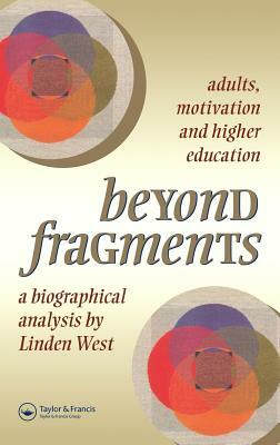 Beyond Fragments: Adults, Motivation and Higher Education by Linden West