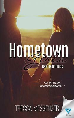 Hometown Girls: New Beginnings by Tressa Messenger