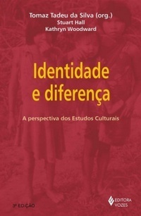 Identidade e Diferença: a perspectiva dos estudos culturais by Tomaz Tadeu Da Silva, Kathryn Woodward, Stuart Hall