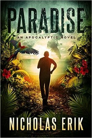 Paradise: An Apocalyptic Novel by Nicholas Erik