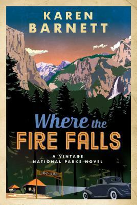 Where the Fire Falls: A Vintage National Parks Novel by Karen Barnett
