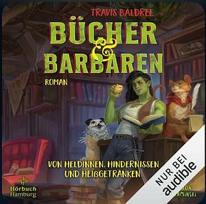 Bücher und Barbaren by Travis Baldree