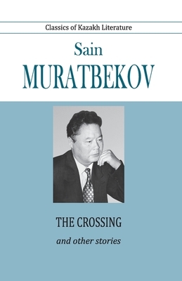 The Crossing and Other Stories by Sain Muratbekov