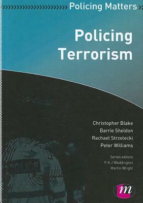 Policing Terrorism by Christopher Blake, Barrie Sheldon, Rachael Strzelecki