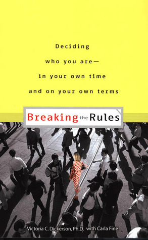 Who Cares What You're Supposed to Do?: Breaking the Rules to Get What You Want in Love, Life, and Work by Victoria C. Dickerson, Carla Fine
