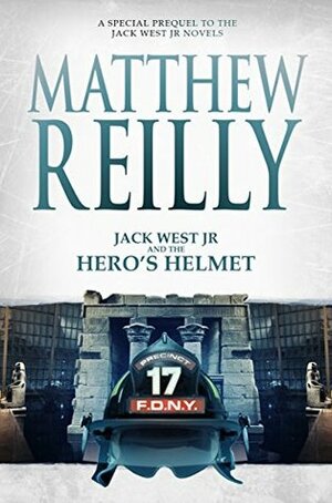 Jack West Jr and the Hero's Helmet by Matthew Reilly