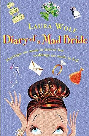 The Diary of a Mad Bride by Laura Wolf