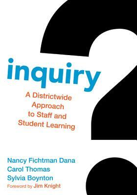 Inquiry: A Districtwide Approach to Staff and Student Learning by Sylvia S. Boynton, Carol M. Thomas, Nancy Fichtman Dana