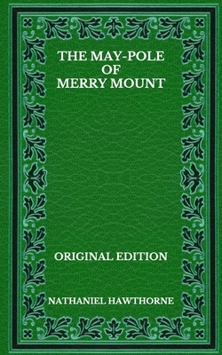 The May-Pole Of Merry Mount by Nathaniel Hawthorne