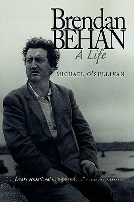Brendan Behan: A Life by Michael O'Sullivan