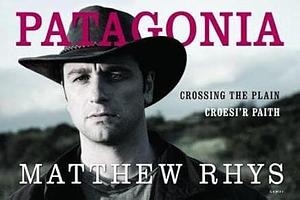 Patagonia: Crossing the Plain/Croesi'r Paith by Matthew Rhys