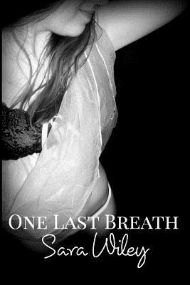 One Last Breath by Sara Wiley