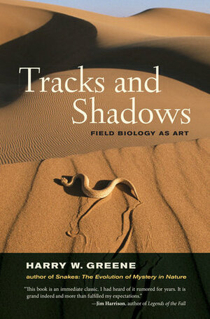 Tracks and Shadows: Field Biology as Art by Harry W. Greene