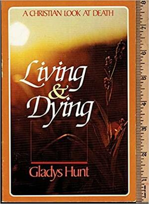Living & dying: A Christian look at death by Gladys M. Hunt