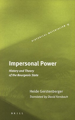 Impersonal Power: History and Theory of the Bourgeois State by Heide Gerstenberger