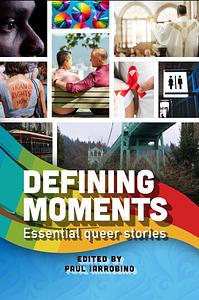 Defining Moments: Essential Queer Stories  by Paul Iarrobino