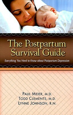 The Postpartum Survival Guide: Everything You Need to Know about Postpartum Depression by Todd Clements, Lynne Johnson, Paul D. Meier