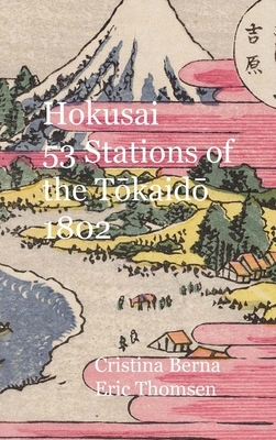 Hokusai 53 Stations of the T&#333;kaid&#333; 1802: Hardcover by Cristina Berna, Eric Thomsen