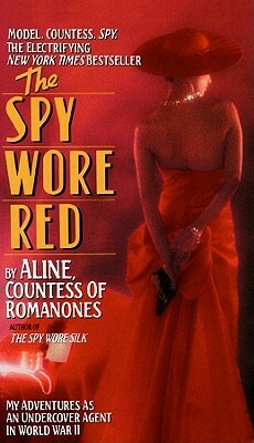 The Spy Wore Red: My Adventures as an Undercover Agent in World War II by Countess Of Romanones Aline