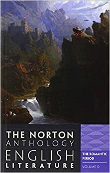 The Norton Anthology of English Literature, Volume D: The Romantic Period by Carol T. Christ, M.H. Abrams, Alfred David, Stephen Greenblatt